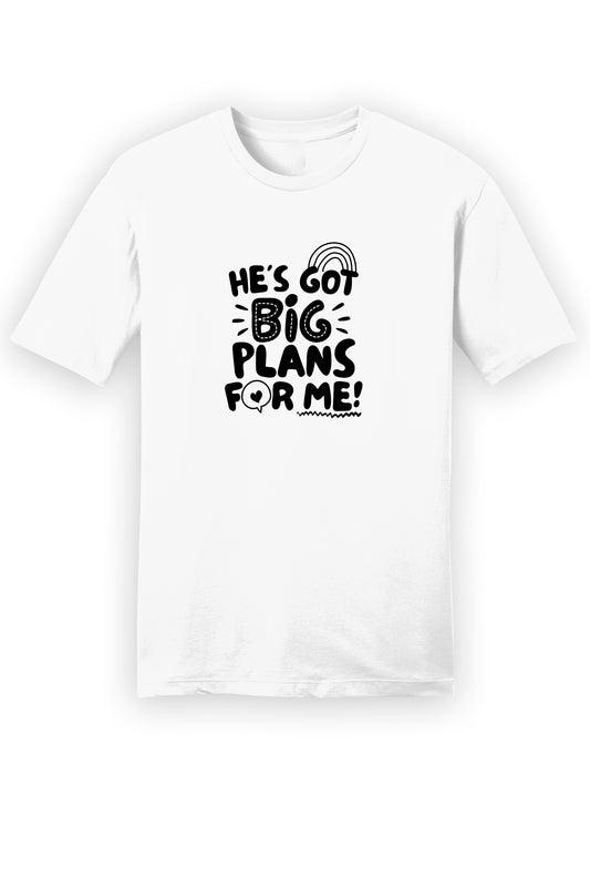 "He´s got big plans for me" T-Shirt